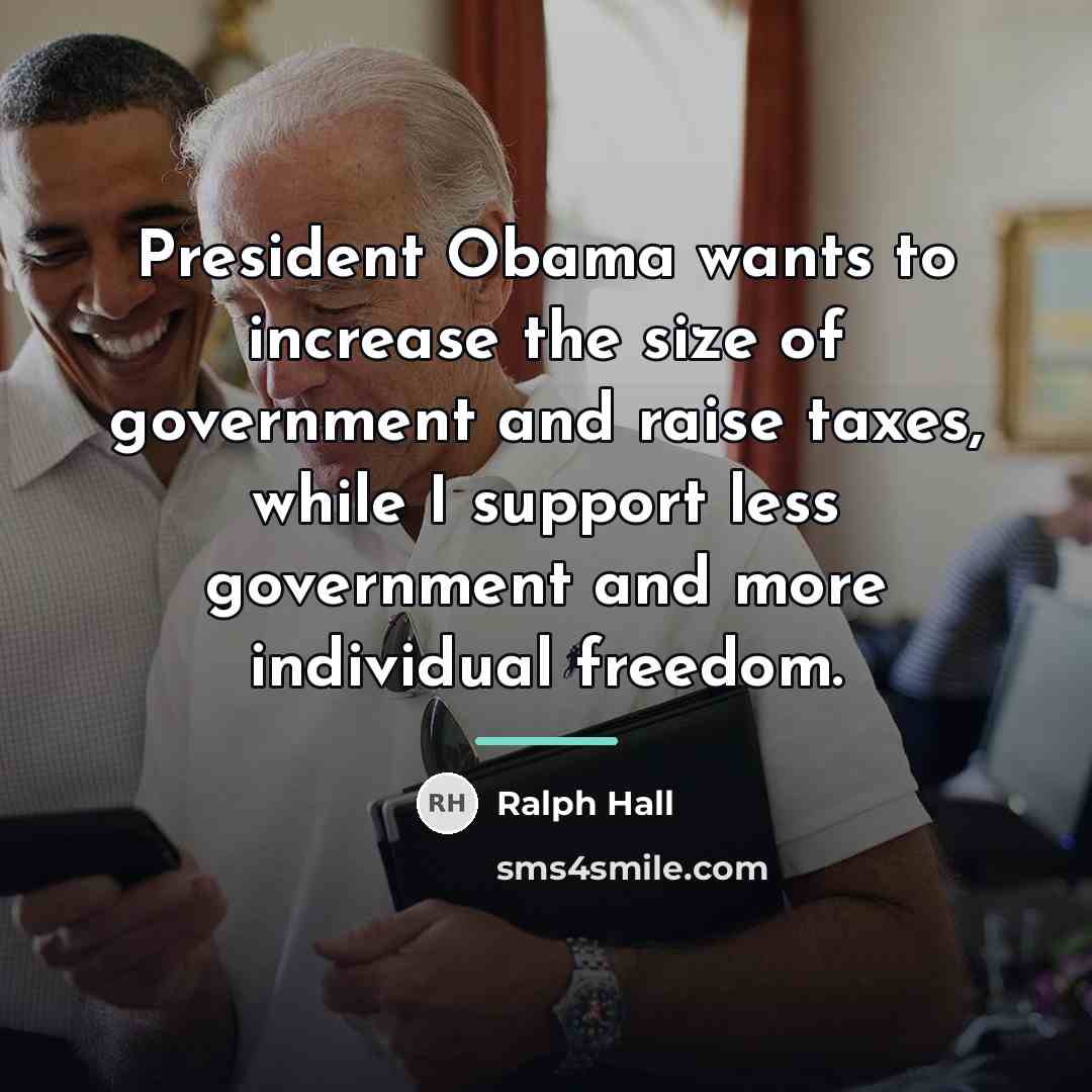 “President Obama wants to increase the size of government and…” quote by Ralph Hall