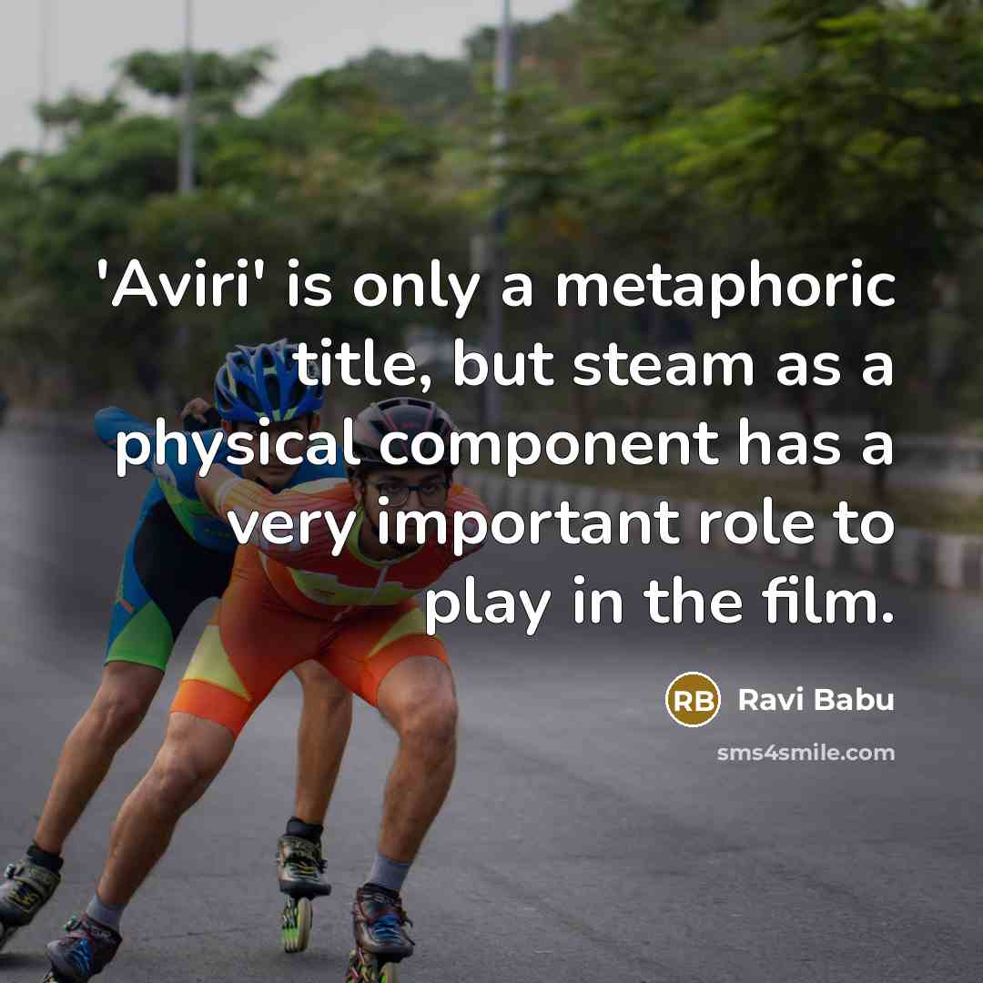 “'Aviri' is only a metaphoric title, but steam as a…” quote by Ravi Babu
