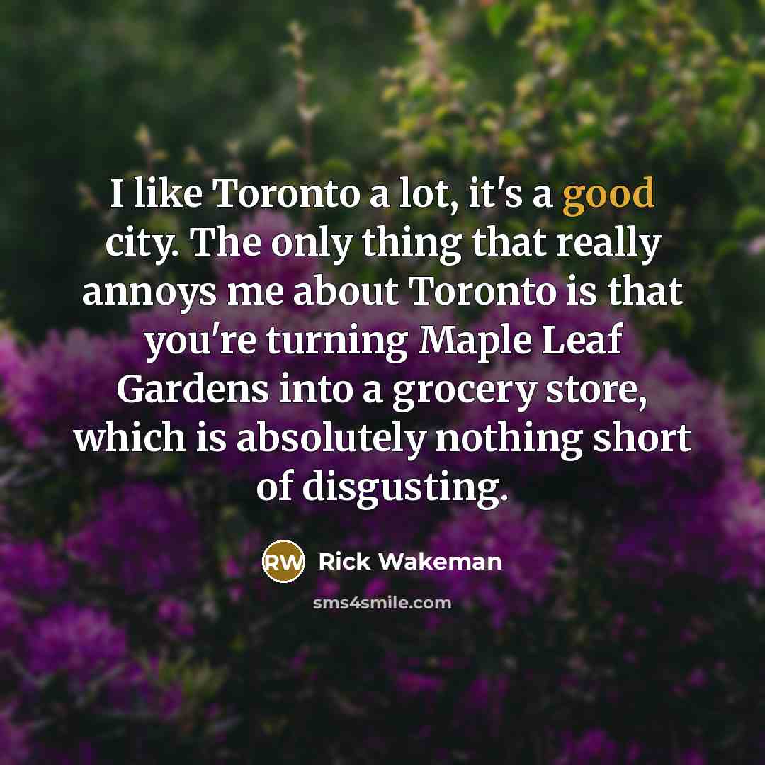 “I like Toronto a lot, it's a good city. The…” quote by Rick Wakeman