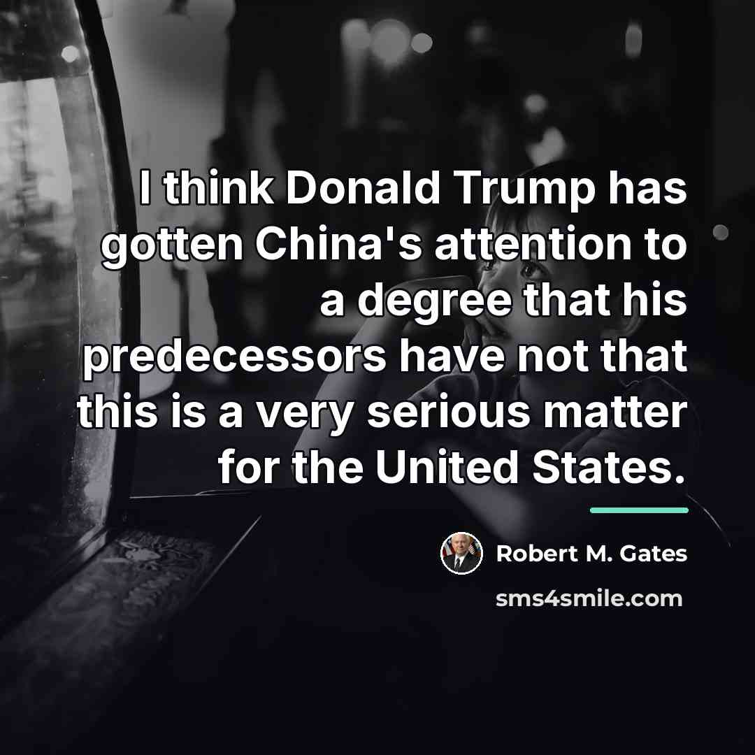 “I think Donald Trump has gotten China's attention to a…” quote by Robert M. Gates