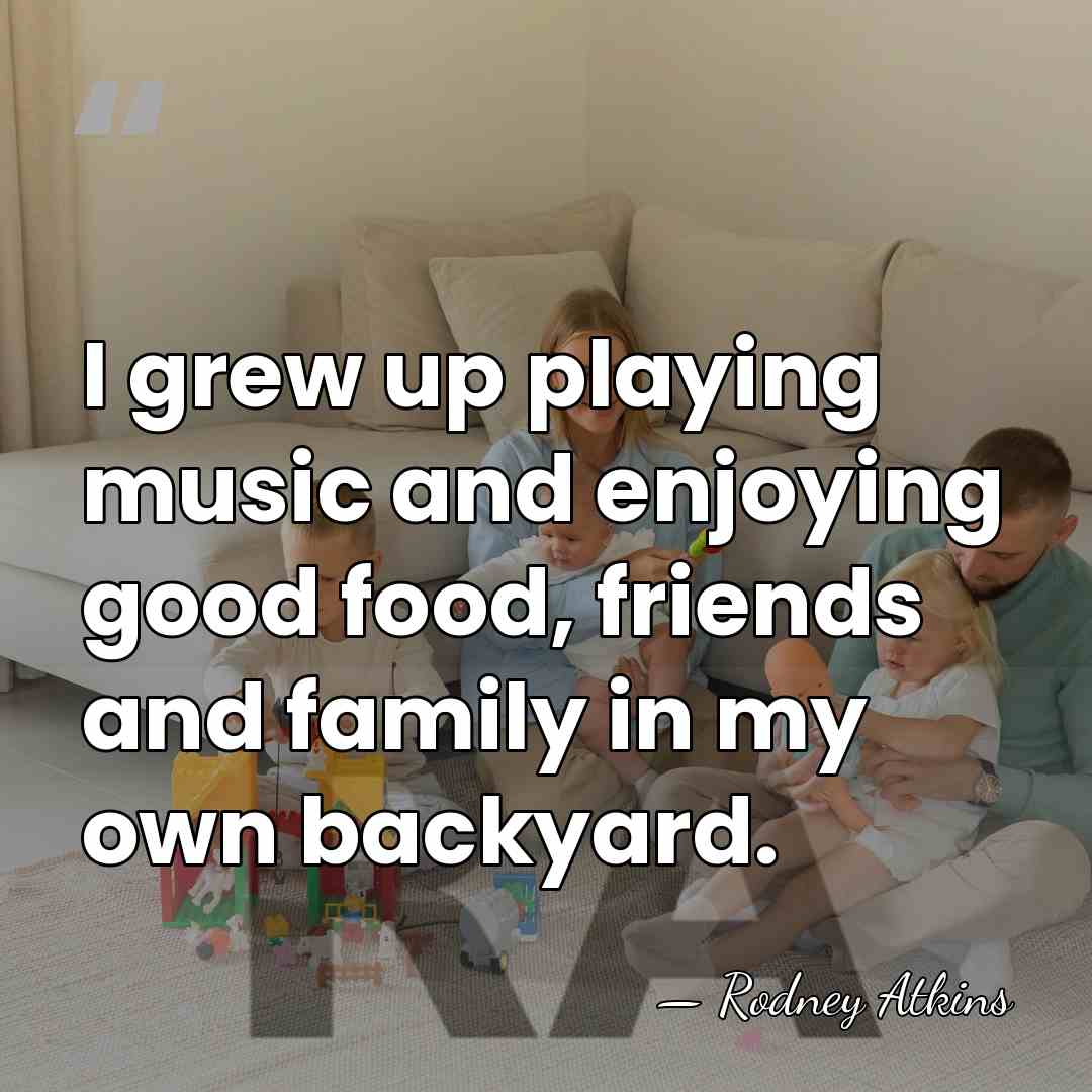 I grew up playing music and enjoying good food, friends and family&hellip; - Rodney Atkins