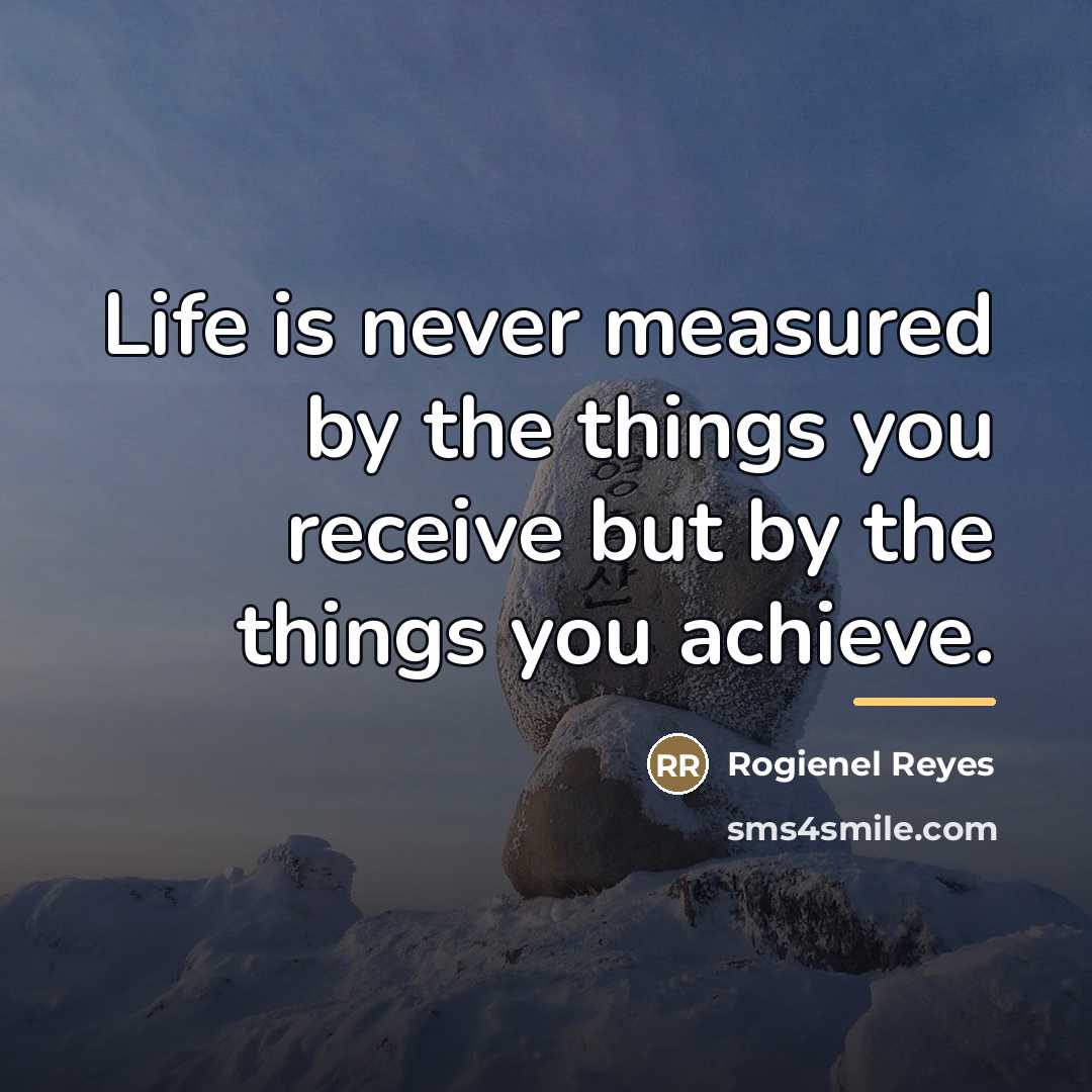 “Life is never measured by the things you receive but…” quote by Rogienel Reyes