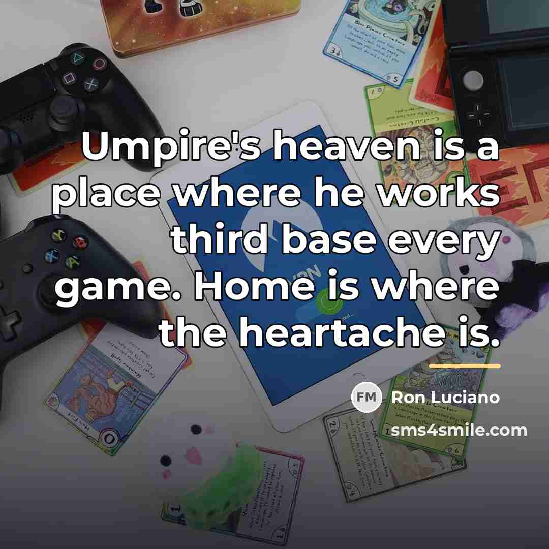 “Umpire's heaven is a place where he works third base…” quote by Ron Luciano