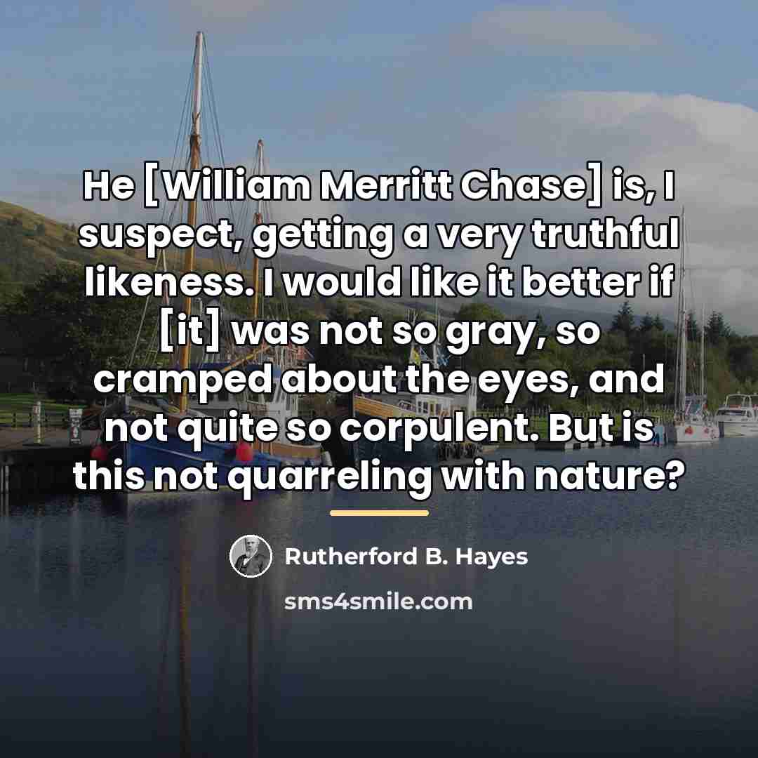 “He [William Merritt Chase] is, I suspect, getting a very…” quote by Rutherford B. Hayes