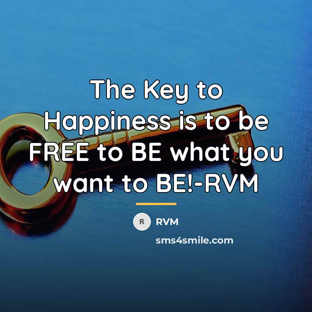 “The Key to Happiness is to be FREE to BE…” quote by RVM