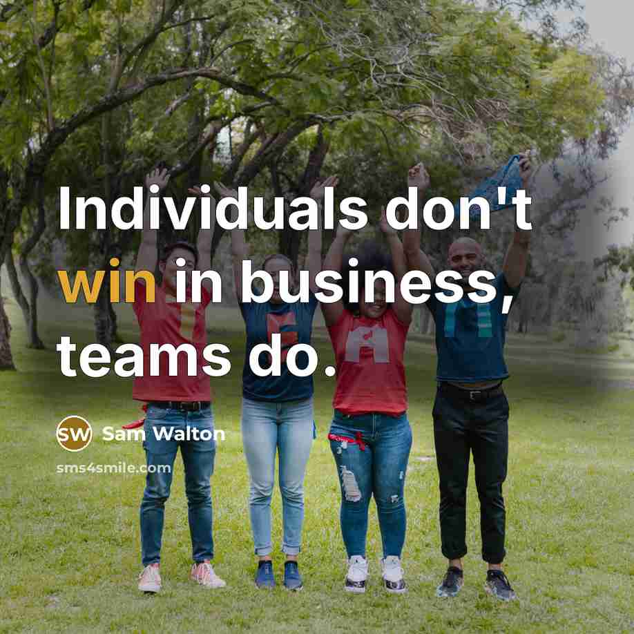 “Individuals don't win in business, teams do.…” quote by Sam Walton