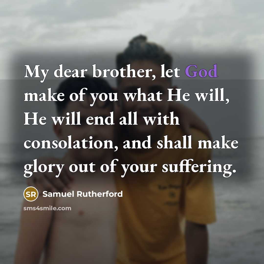 “My dear brother, let God make of you what He…” quote by Samuel Rutherford
