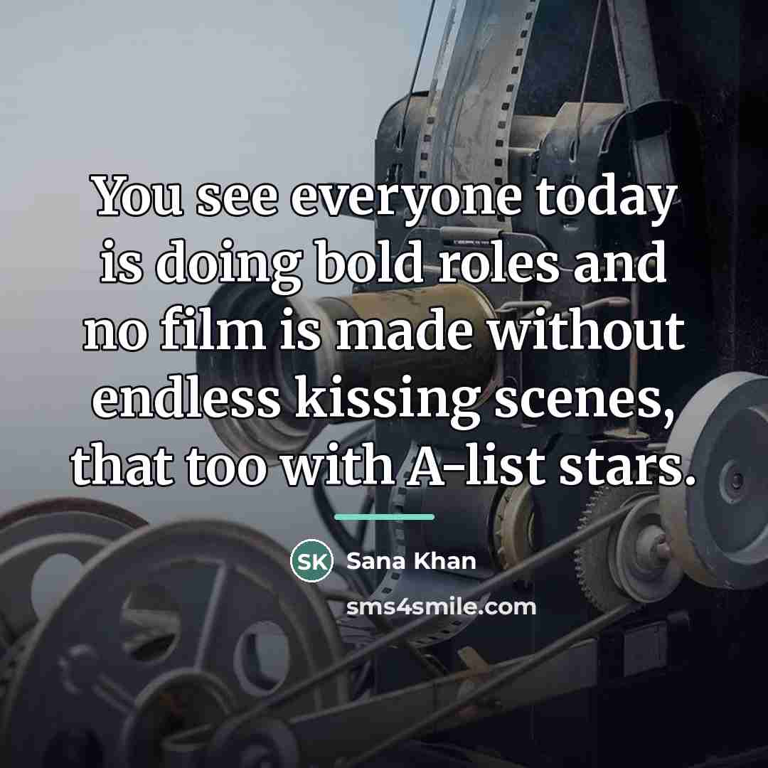 “You see everyone today is doing bold roles and no…” quote by Sana Khan