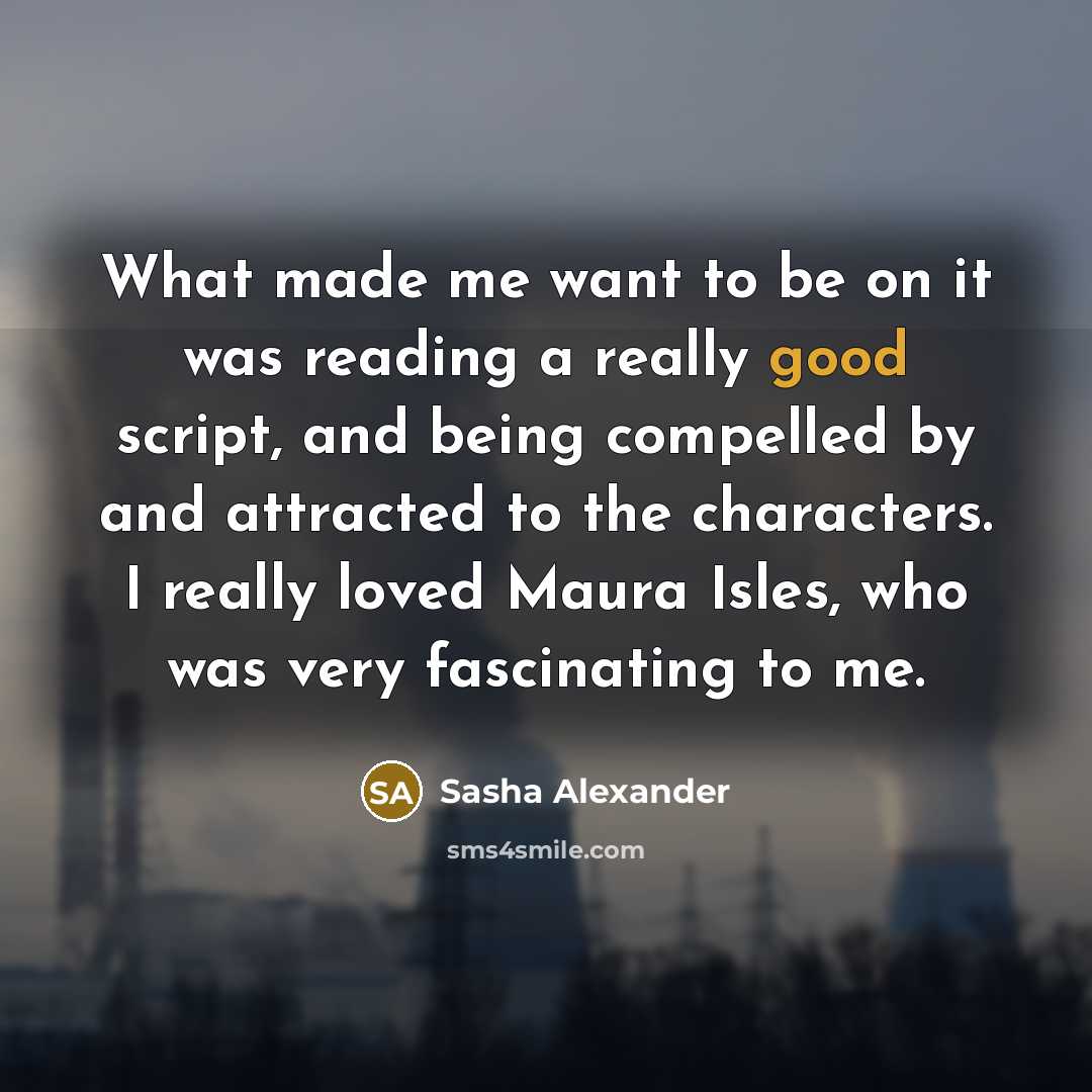 “What made me want to be on it was reading…” quote by Sasha Alexander