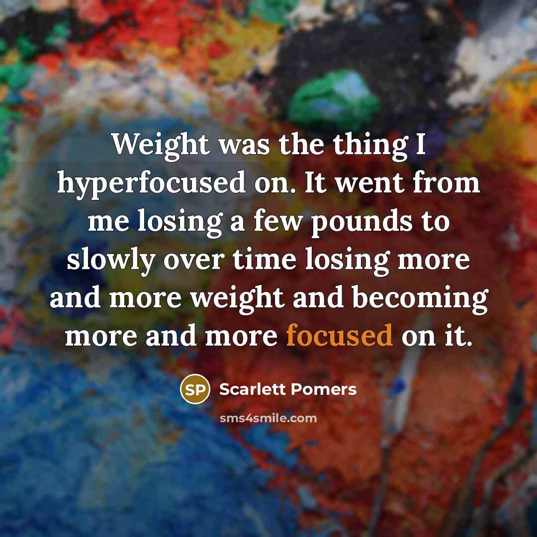 “Weight was the thing I hyperfocused on. It went from…” quote by Scarlett Pomers