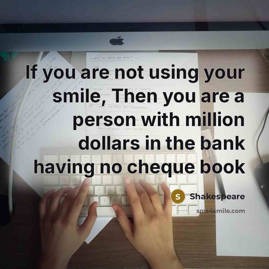 “If you are not using your smile, Then you are…” quote by Shakespeare