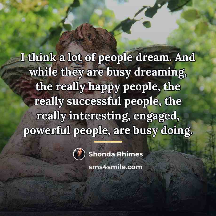 “I think a lot of people dream. And while they…” quote by Shonda Rhimes