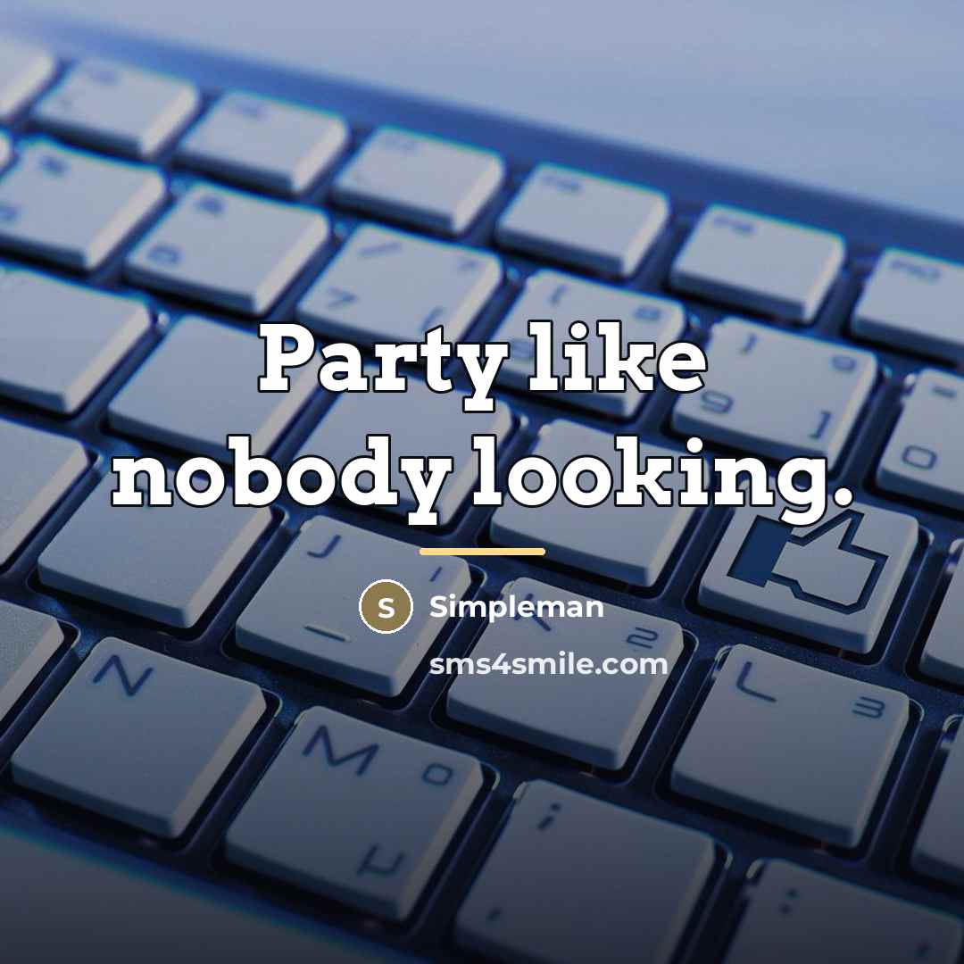 “Party like nobody looking.…” quote by Simpleman