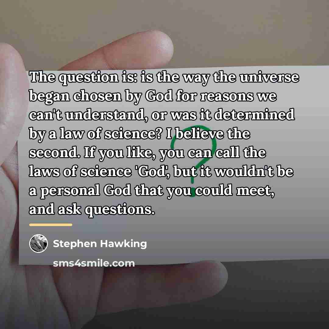 “The question is: is the way the universe began chosen…” quote by Stephen Hawking