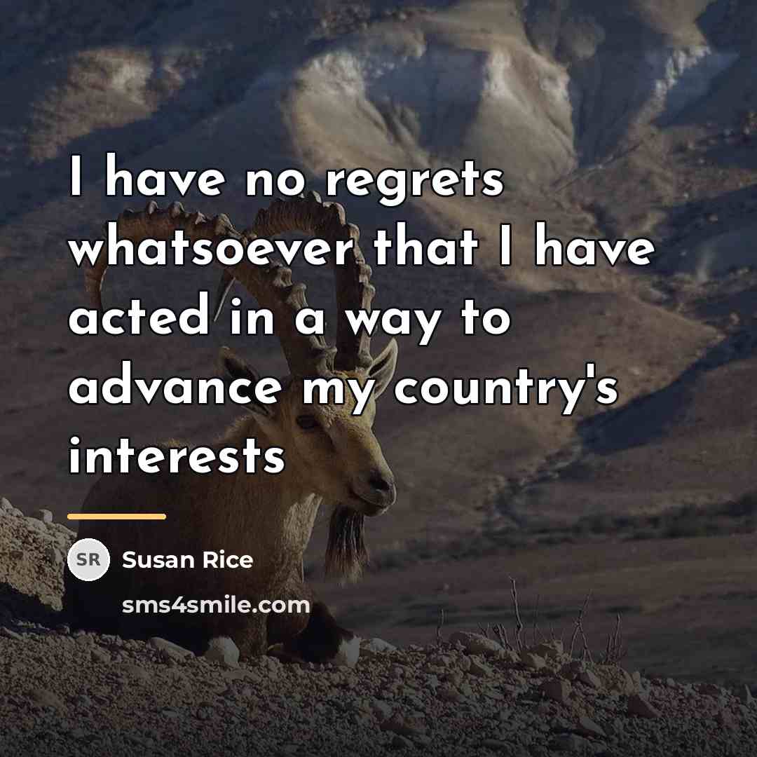 “I have no regrets whatsoever that I have acted in…” quote by Susan Rice