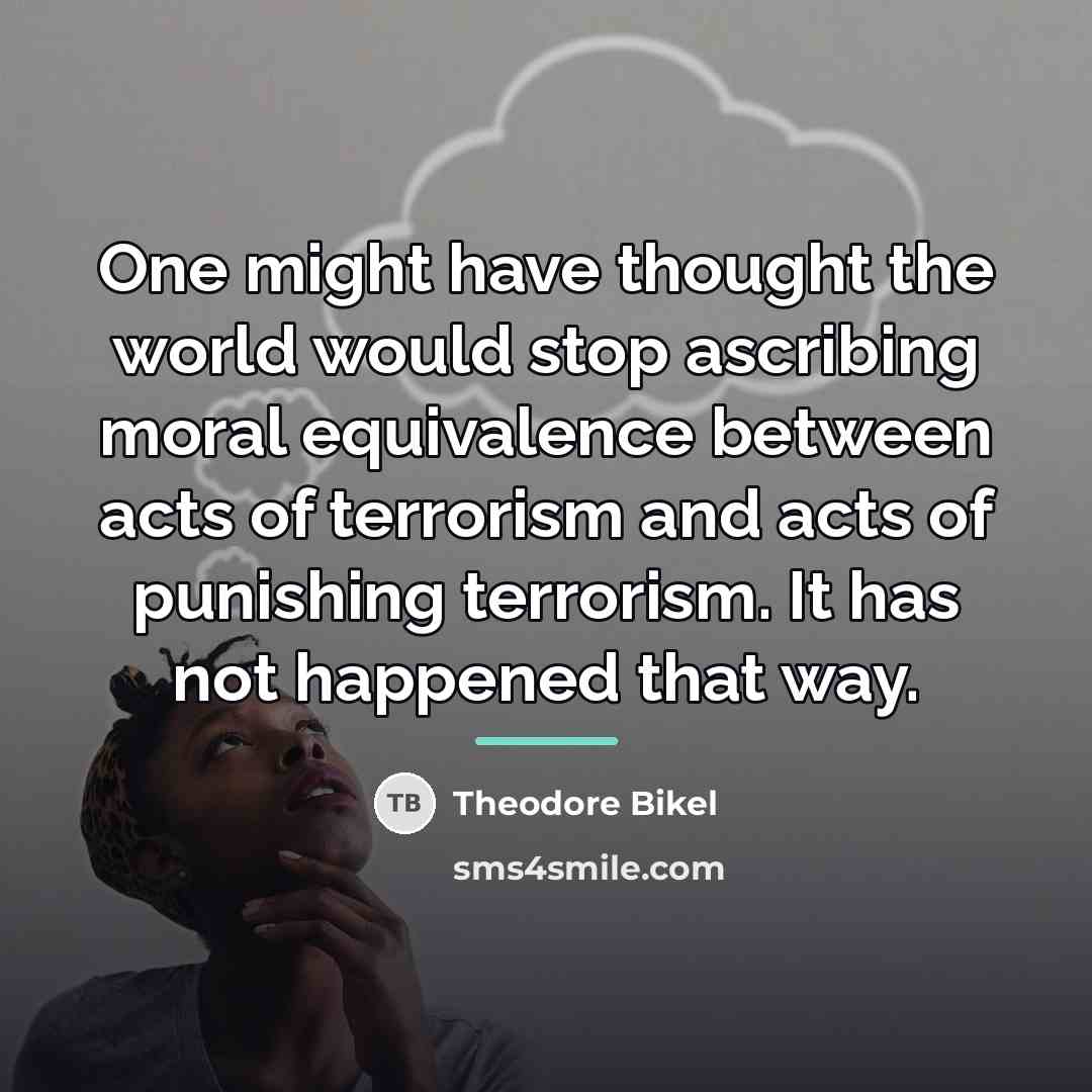 “One might have thought the world would stop ascribing moral…” quote by Theodore Bikel