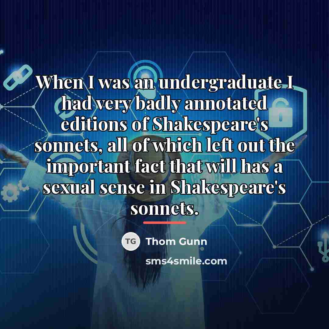 “When I was an undergraduate I had very badly annotated…” quote by Thom Gunn