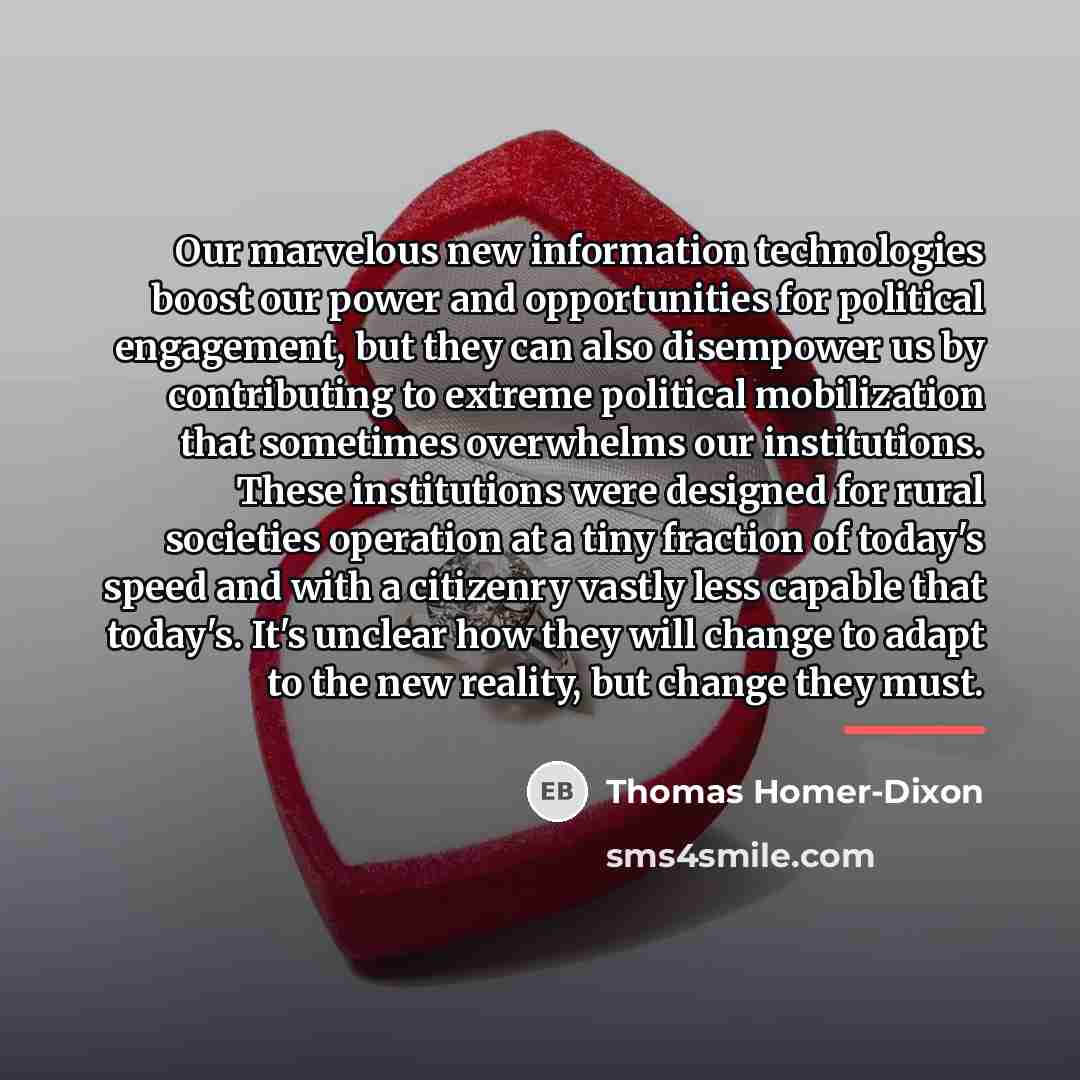 “Our marvelous new information technologies boost our power and opportunities…” quote by Thomas Homer-Dixon