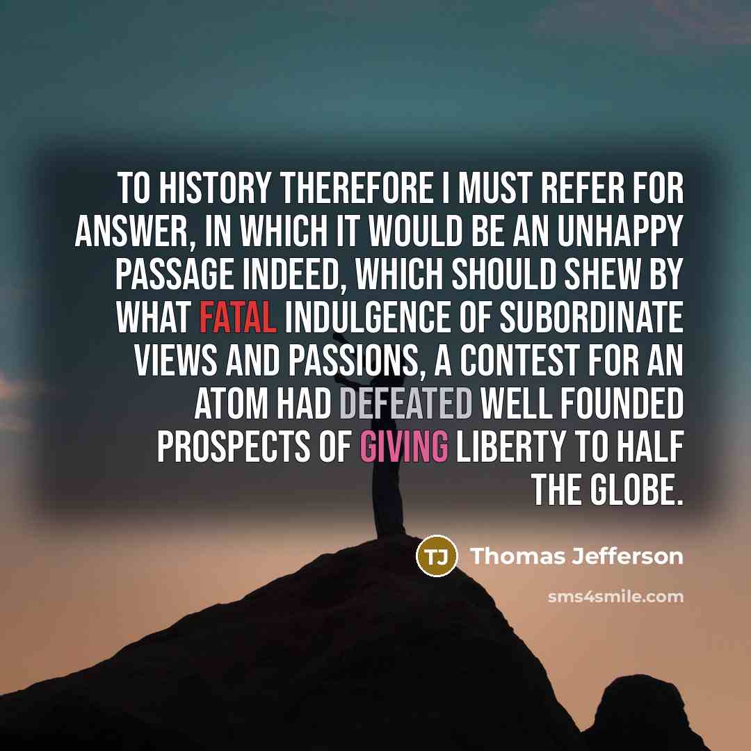 “To history therefore I must refer for answer, in which…” quote by Thomas Jefferson