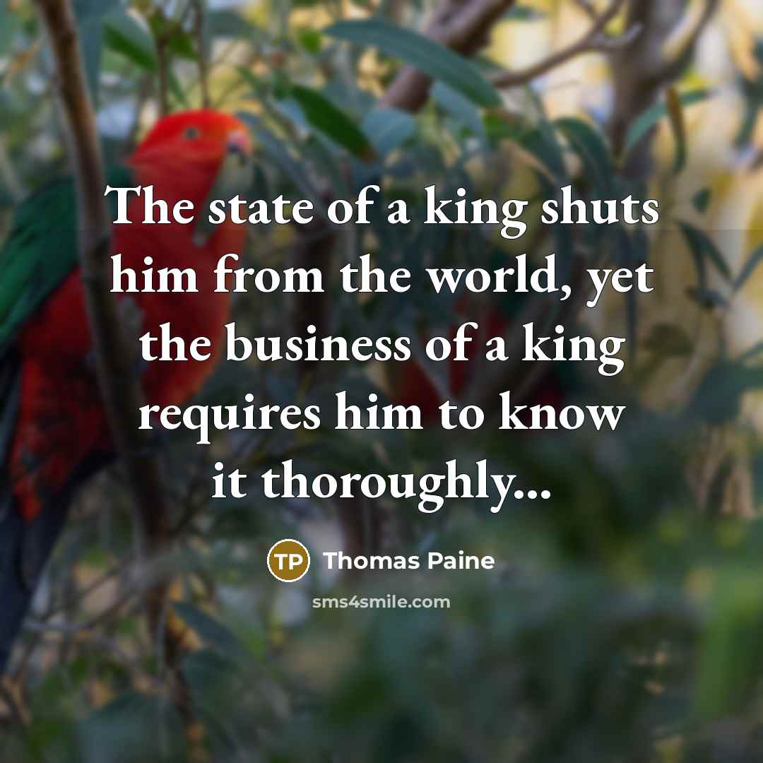 “The state of a king shuts him from the world,…” quote by Thomas Paine