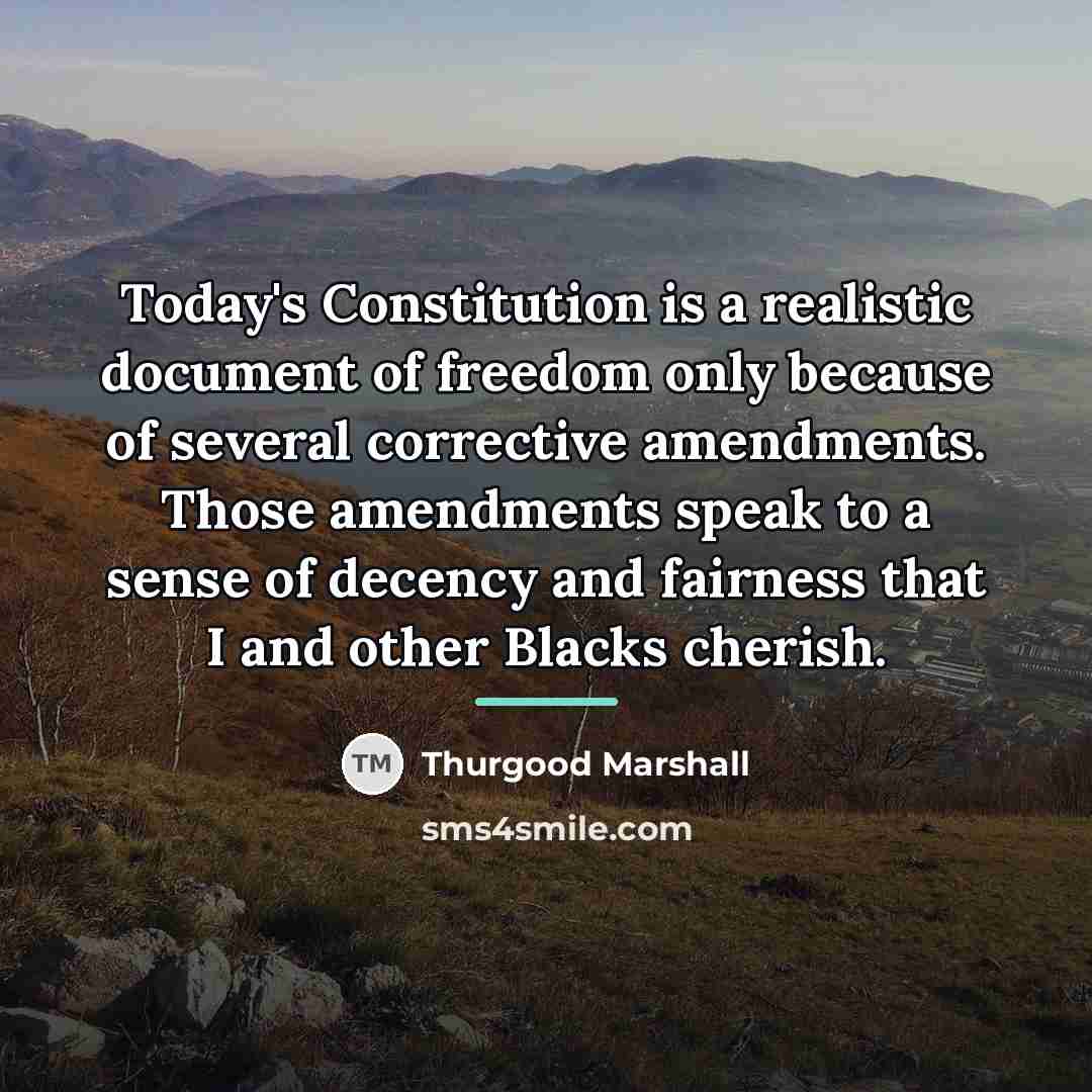 “Today's Constitution is a realistic document of freedom only because…” quote by Thurgood Marshall