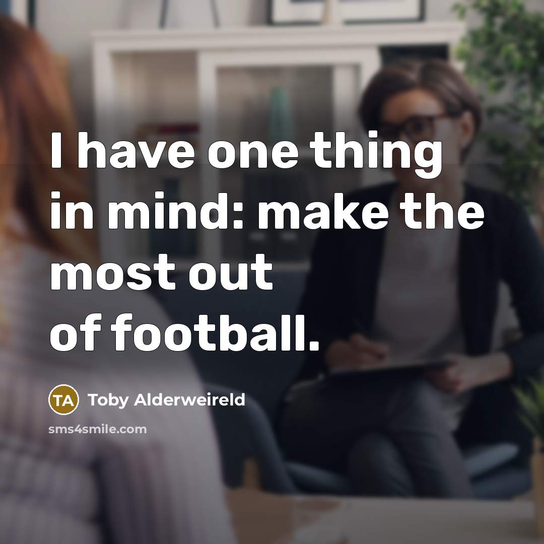 “I have one thing in mind: make the most out…” quote by Toby Alderweireld