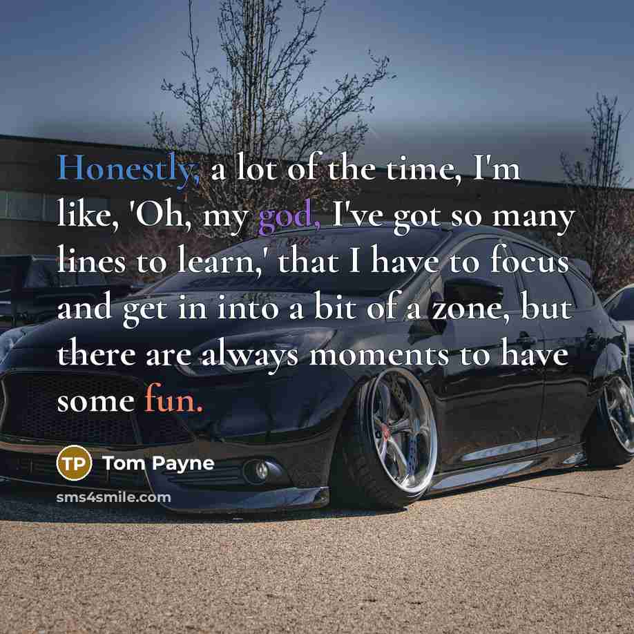 “Honestly, a lot of the time, I'm like, 'Oh, my…” quote by Tom Payne