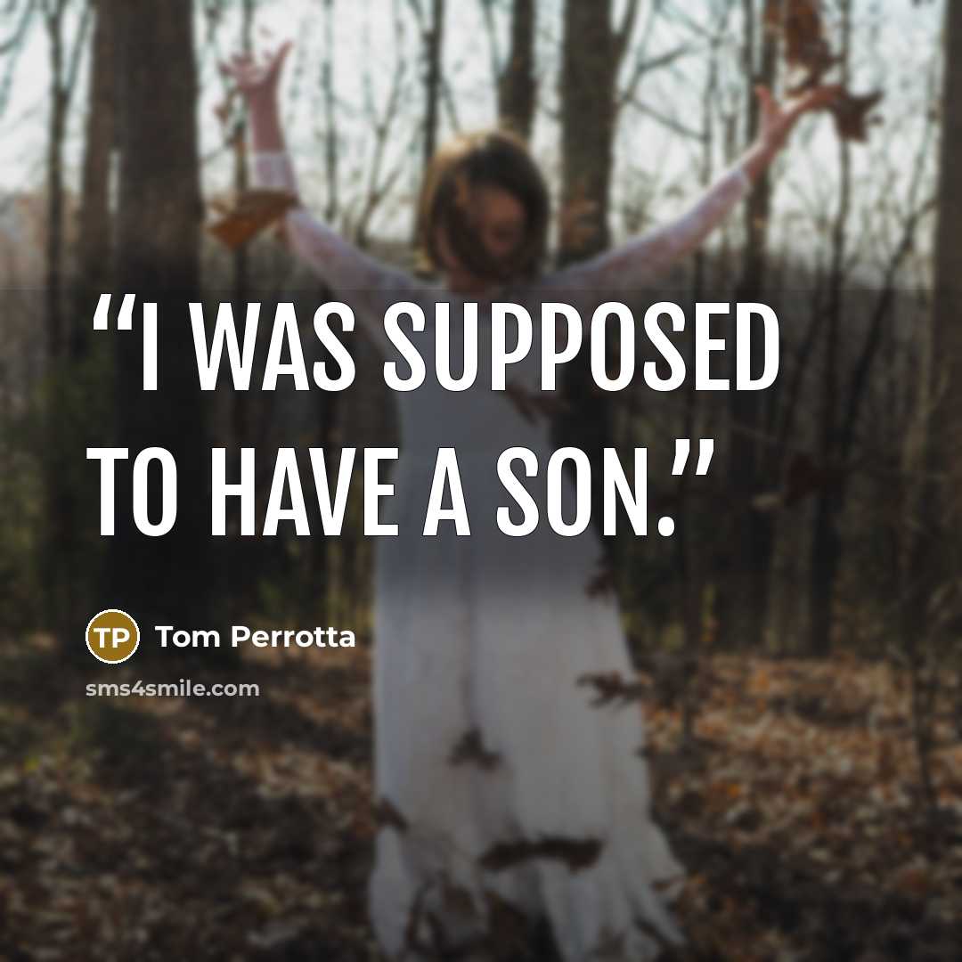 “I was supposed to have a son.” quote by Tom Perrotta