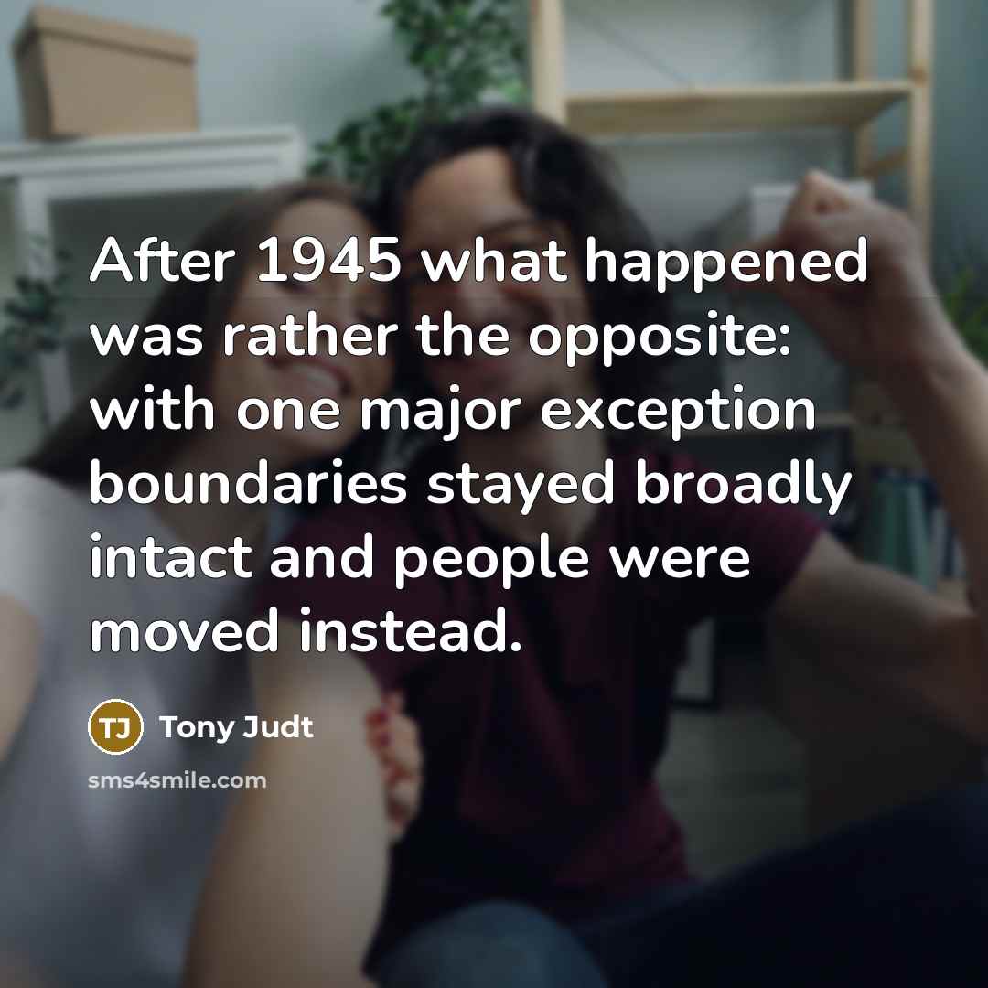 “After 1945 what happened was rather the opposite: with one…” quote by Tony Judt
