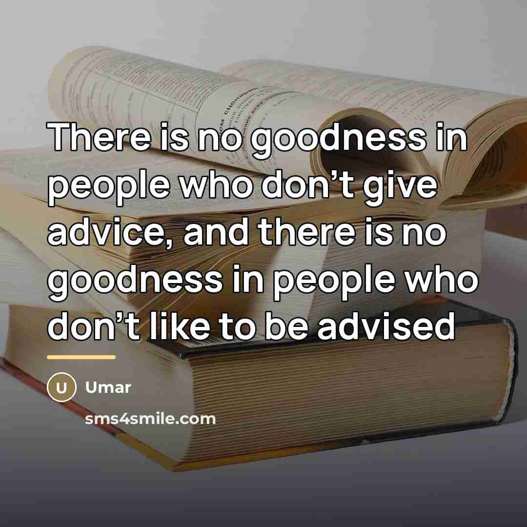 “There is no goodness in people who don't give advice,…” quote by Umar