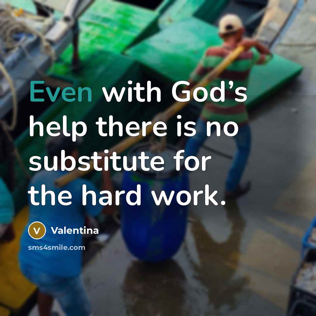 “Even with God’s help there is no substitute for the hard work.” quote by Valentina