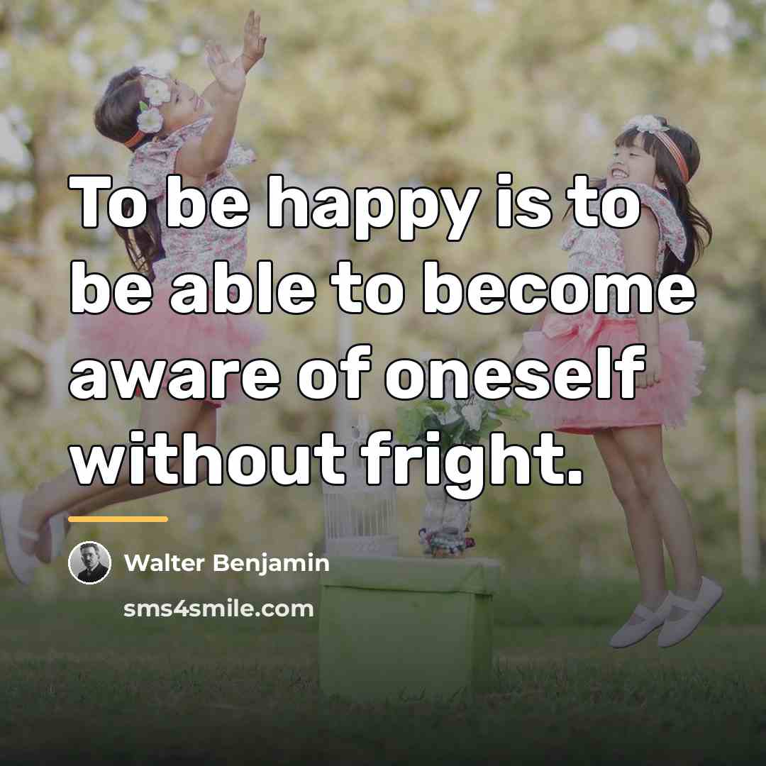 “To be happy is to be able to become aware…” quote by Walter Benjamin