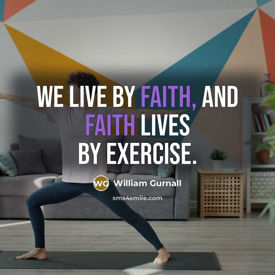 “We live by faith, and faith lives by exercise.…” quote by William Gurnall