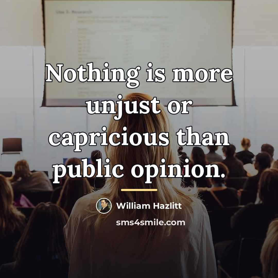 “Nothing is more unjust or capricious than public opinion.…” quote by William Hazlitt
