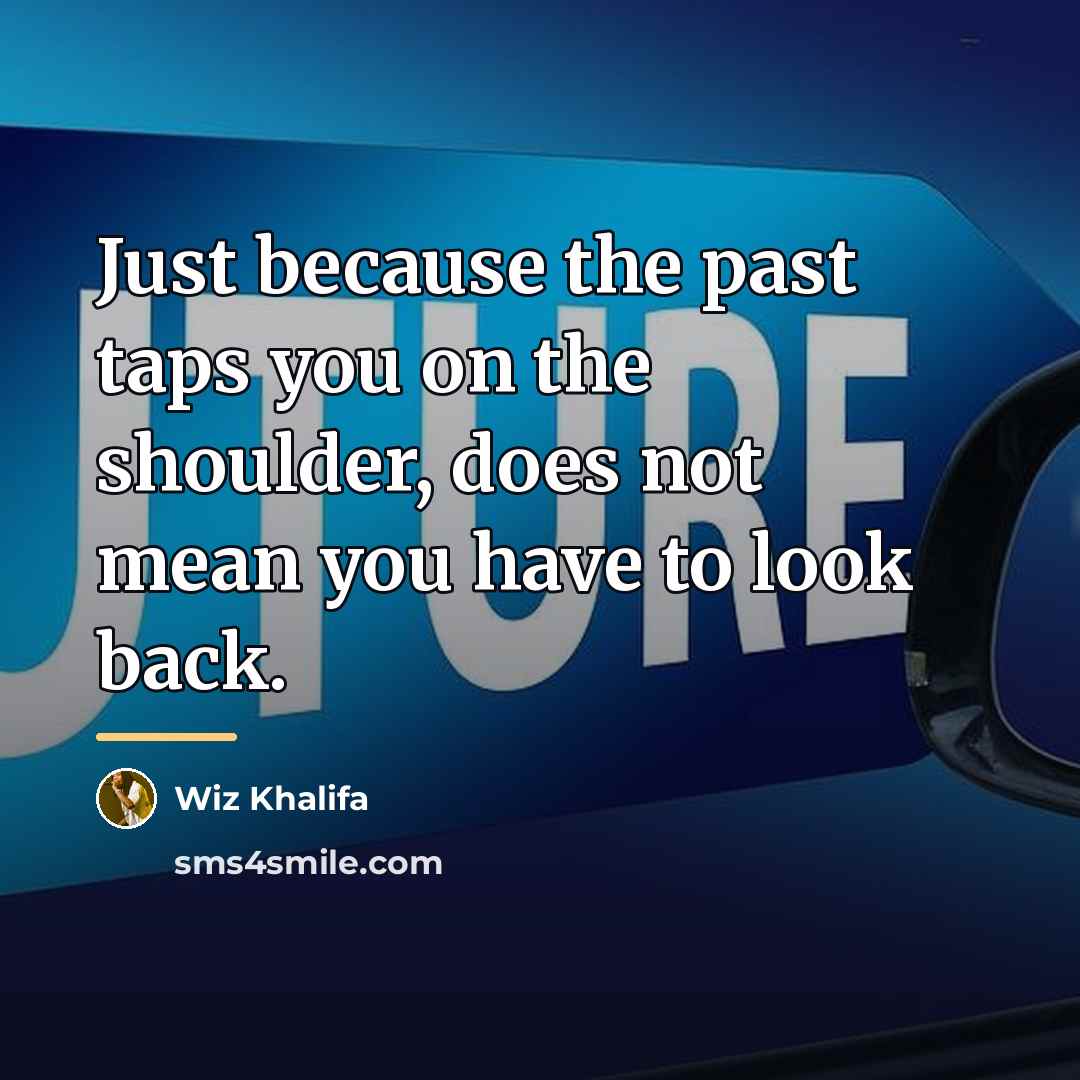“Just because the past taps you on the shoulder, does…” quote by Wiz Khalifa