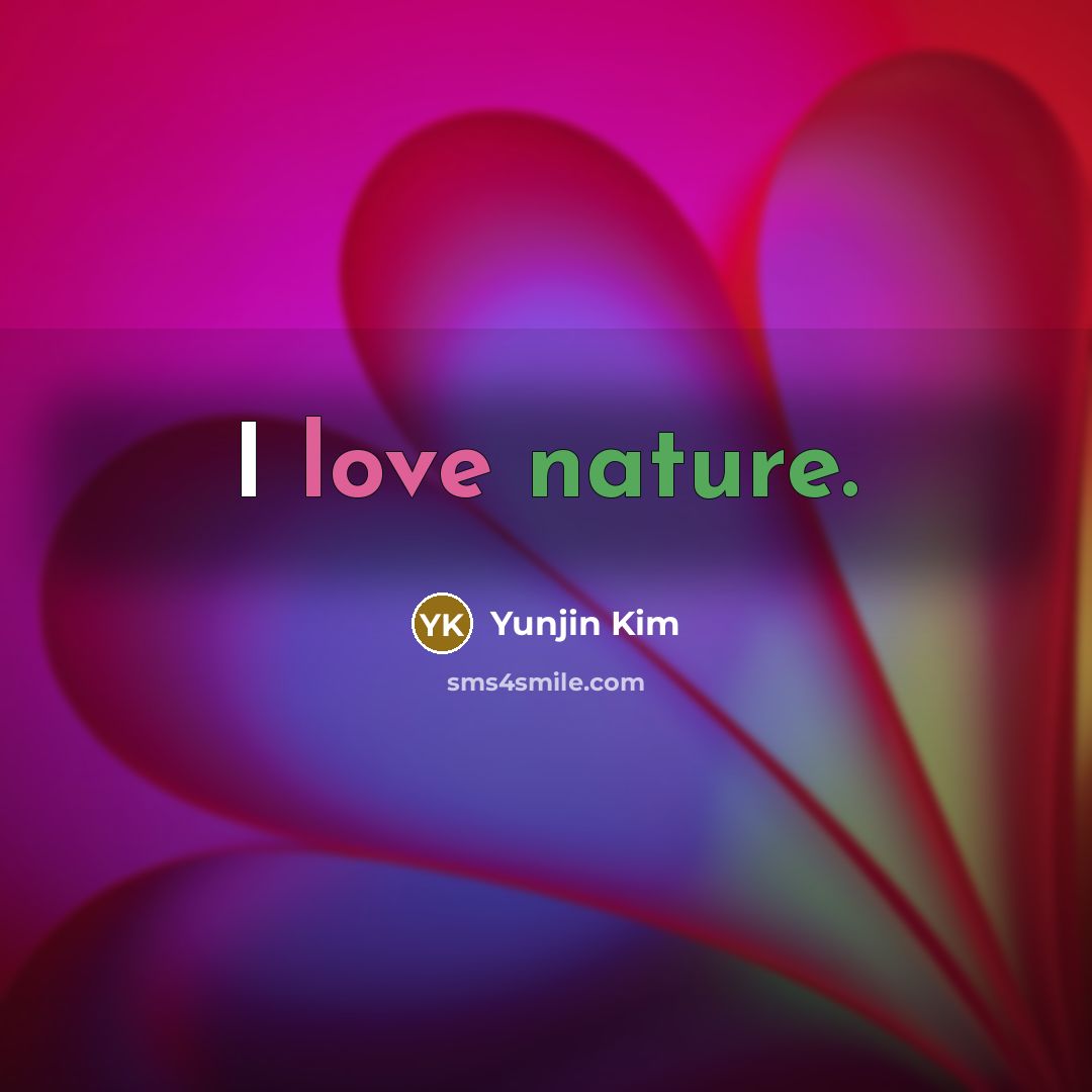 “I love nature.…” quote by Yunjin Kim