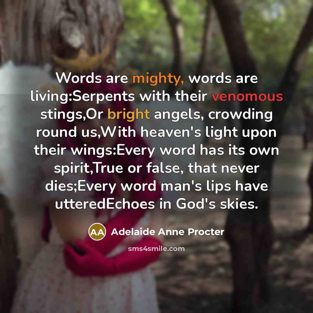 “Words are mighty, words are living:Serpents with their venomous stings,Or…” quote by Adelaide Anne Procter
