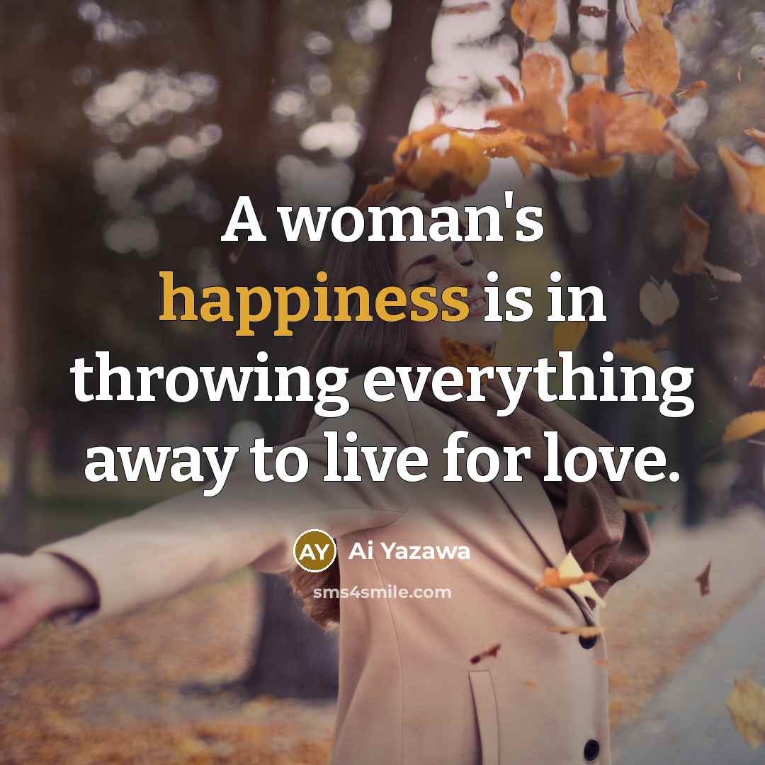 “A woman's happiness is in throwing everything away to live…” quote by Ai Yazawa