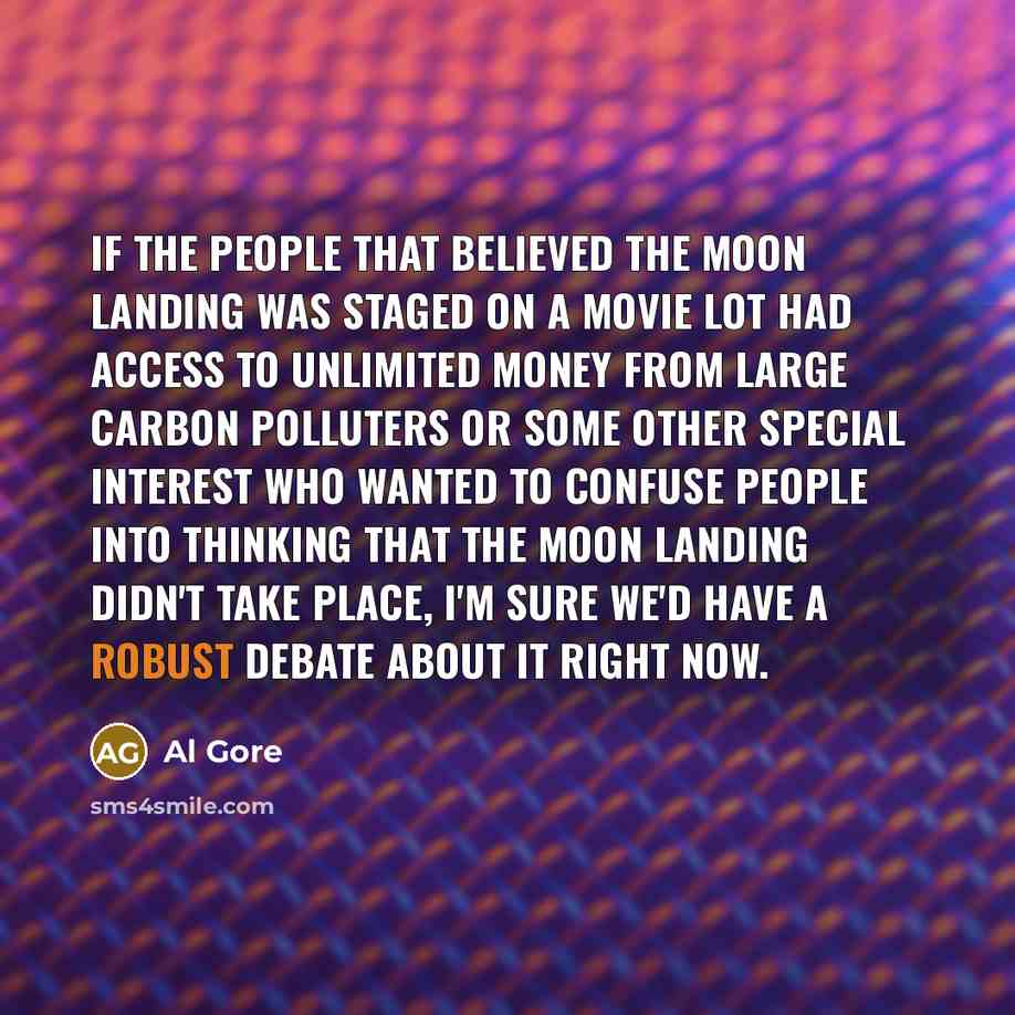 “If the people that believed the moon landing was staged…” quote by Al Gore