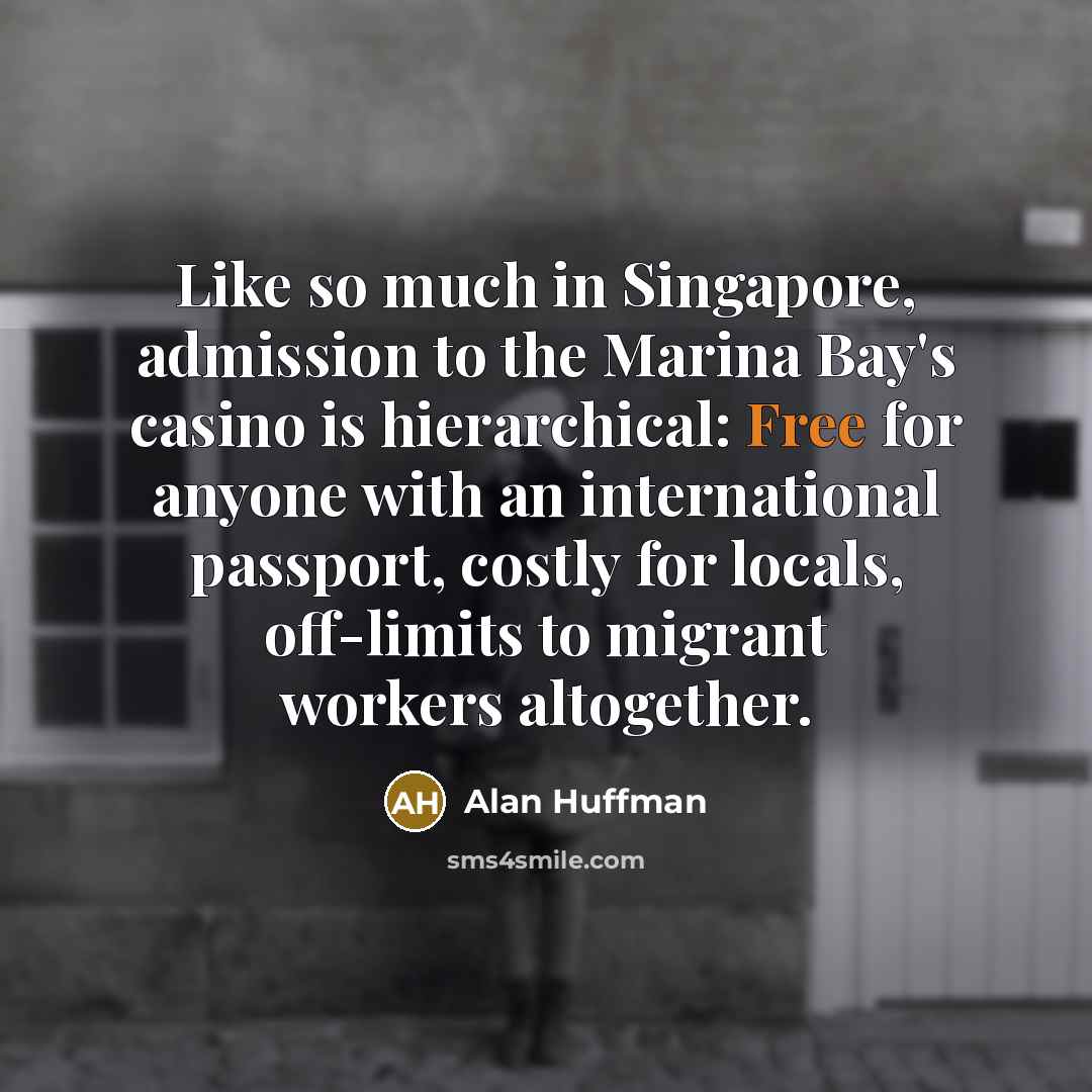 “Like so much in Singapore, admission to the Marina Bay's…” quote by Alan Huffman