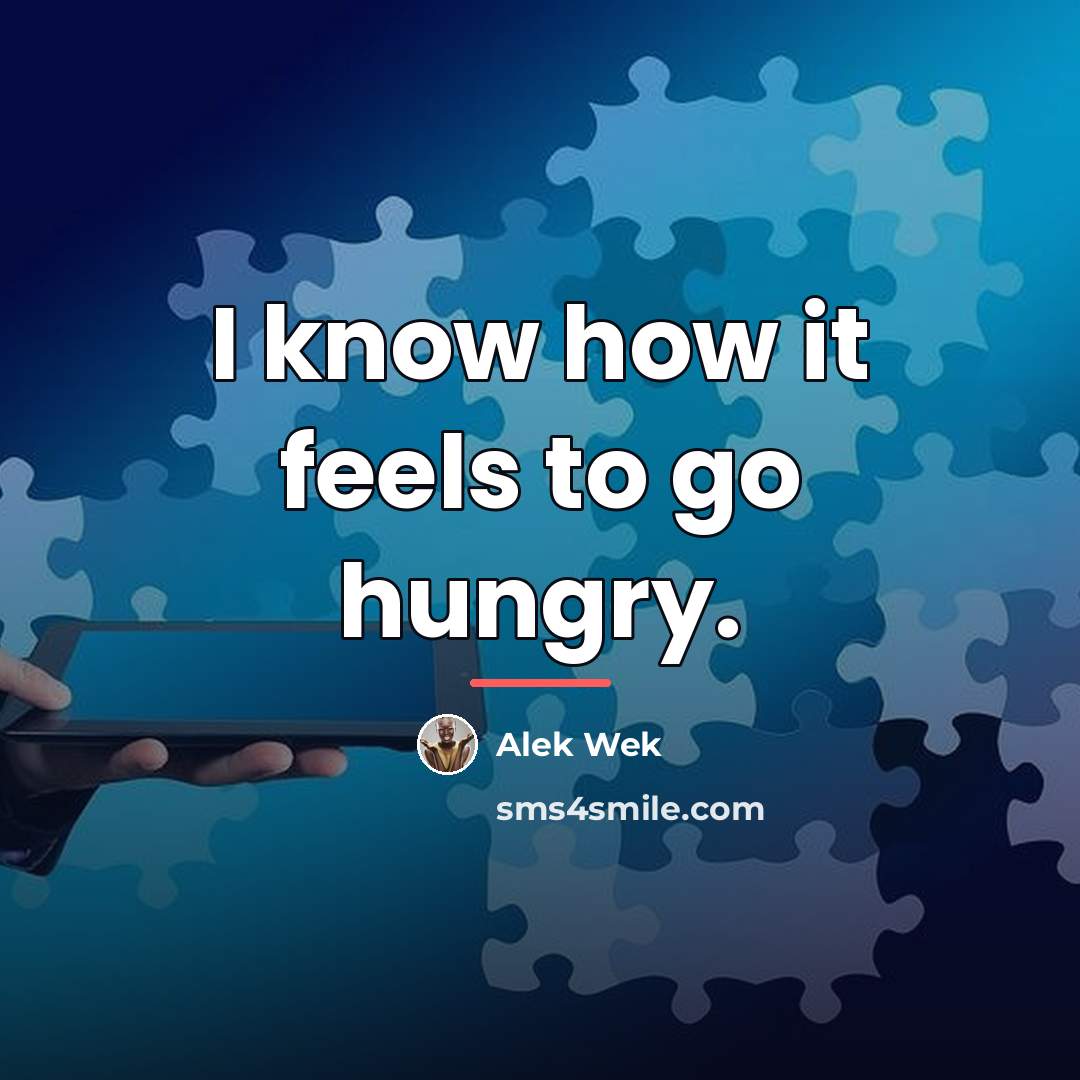 “I know how it feels to go hungry.…” quote by Alek Wek