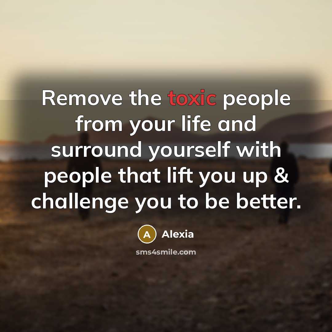 “Remove the toxic people from your life and surround yourself…” quote by Alexia