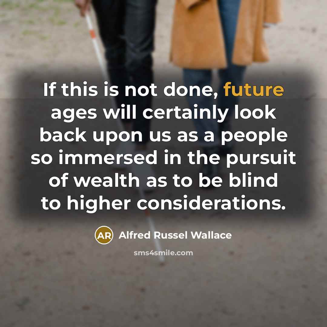 “If this is not done, future ages will certainly look…” quote by Alfred Russel Wallace