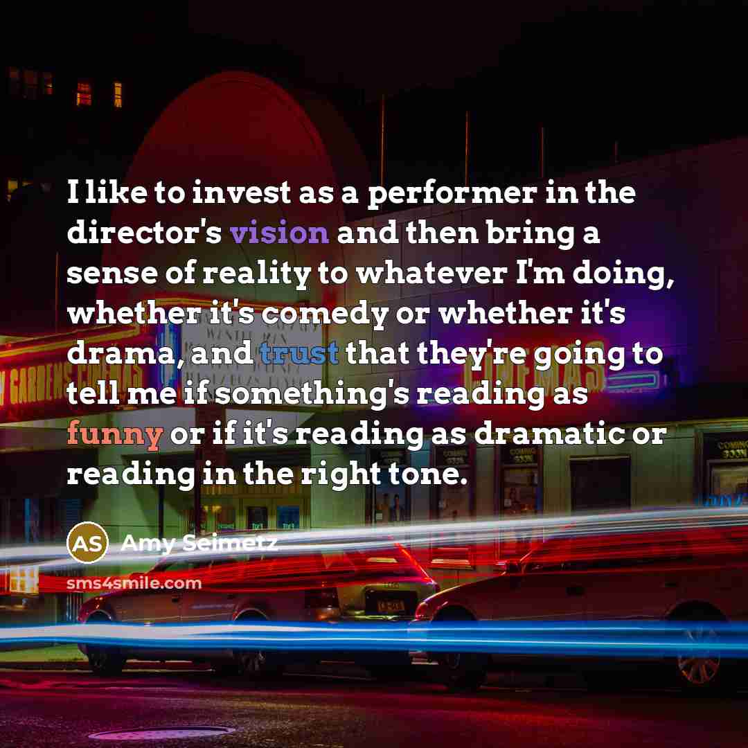 “I like to invest as a performer in the director's…” quote by Amy Seimetz