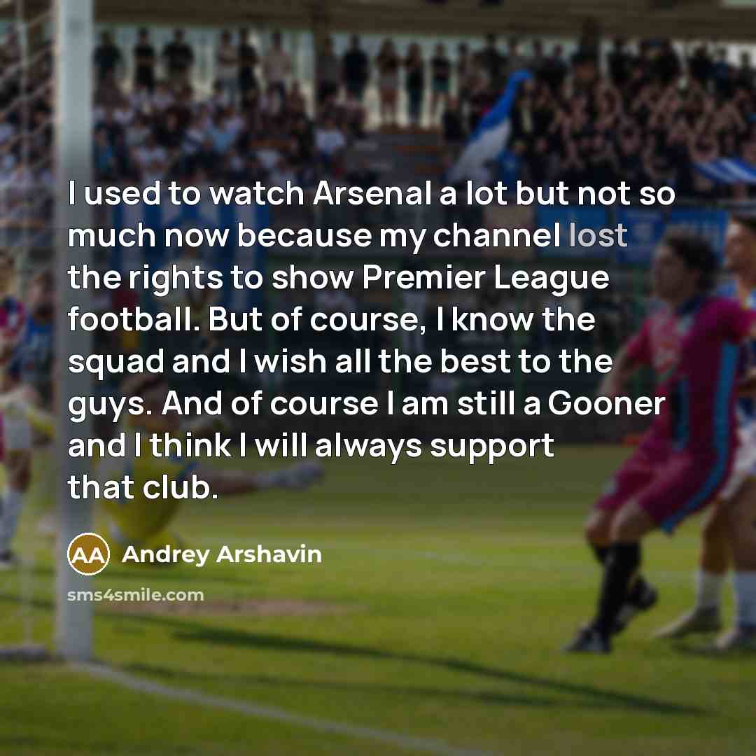 “I used to watch Arsenal a lot but not so…” quote by Andrey Arshavin
