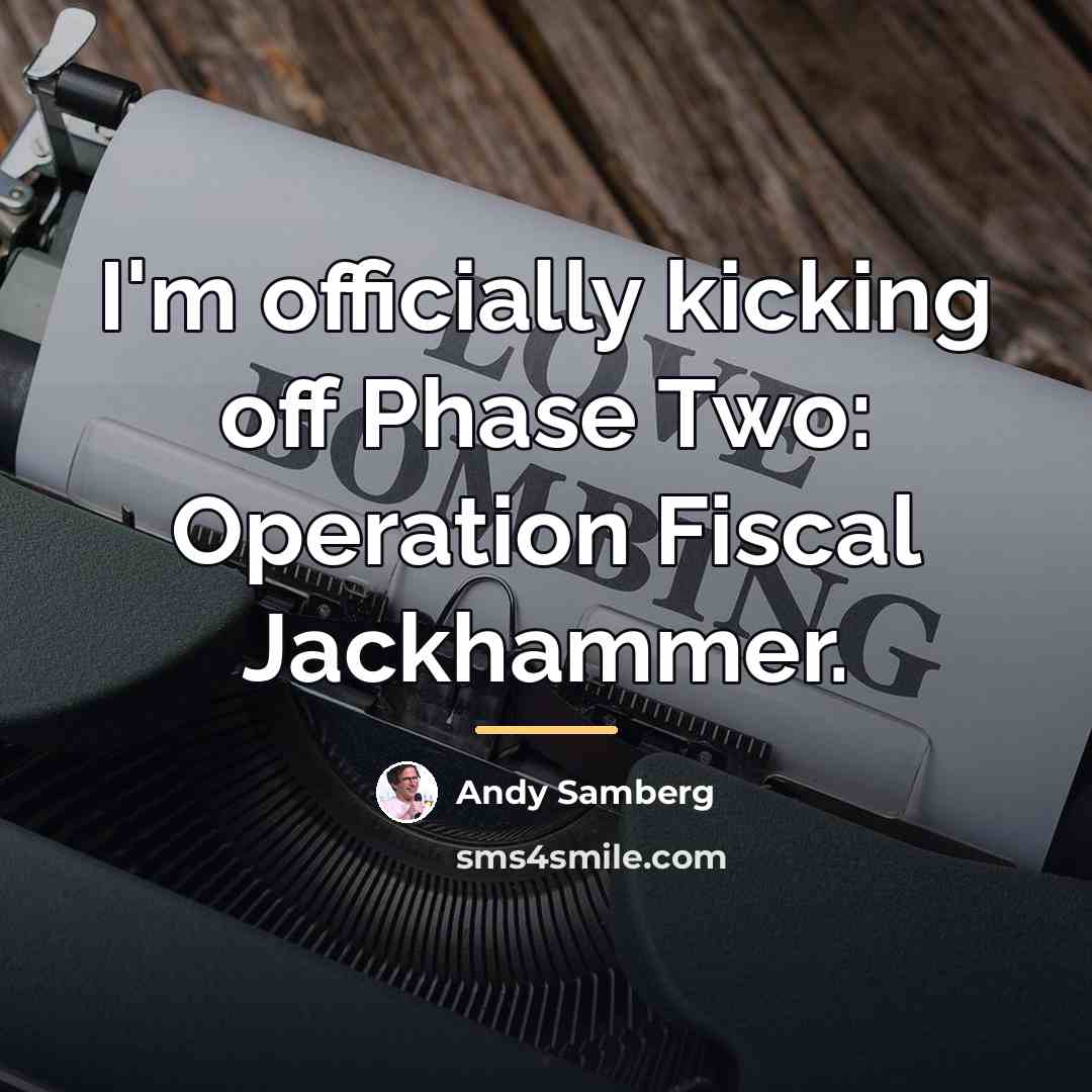 “I'm officially kicking off Phase Two: Operation Fiscal Jackhammer.…” quote by Andy Samberg