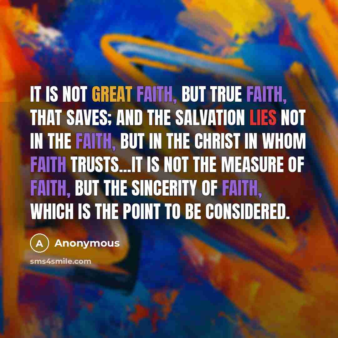 “It is not great faith, but true faith, that saves;…” quote by Anonymous