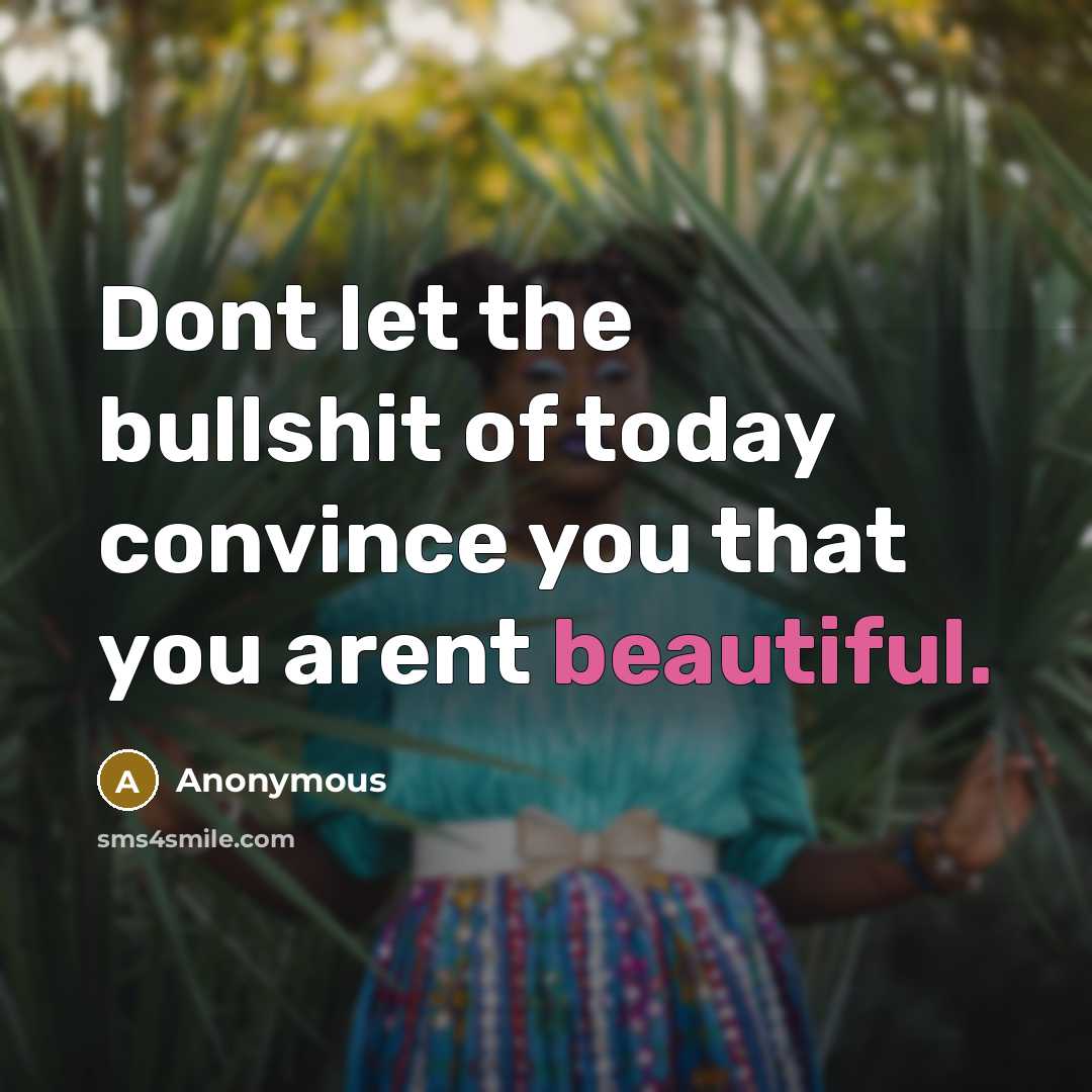 “Dont let the bullshit of today convince you that you…” quote by Anonymous