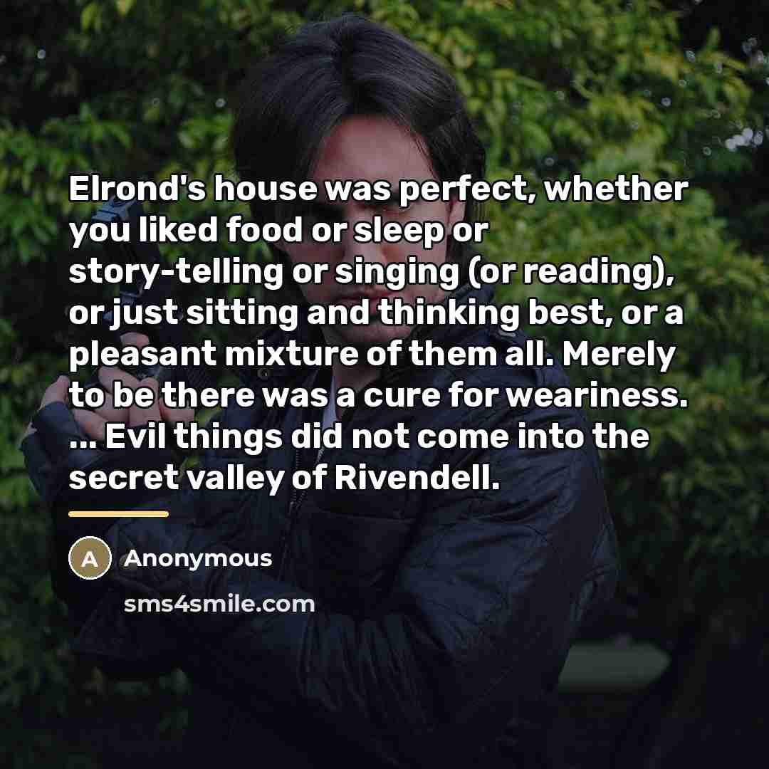 “Elrond's house was perfect, whether you liked food or sleep…” quote by Anonymous