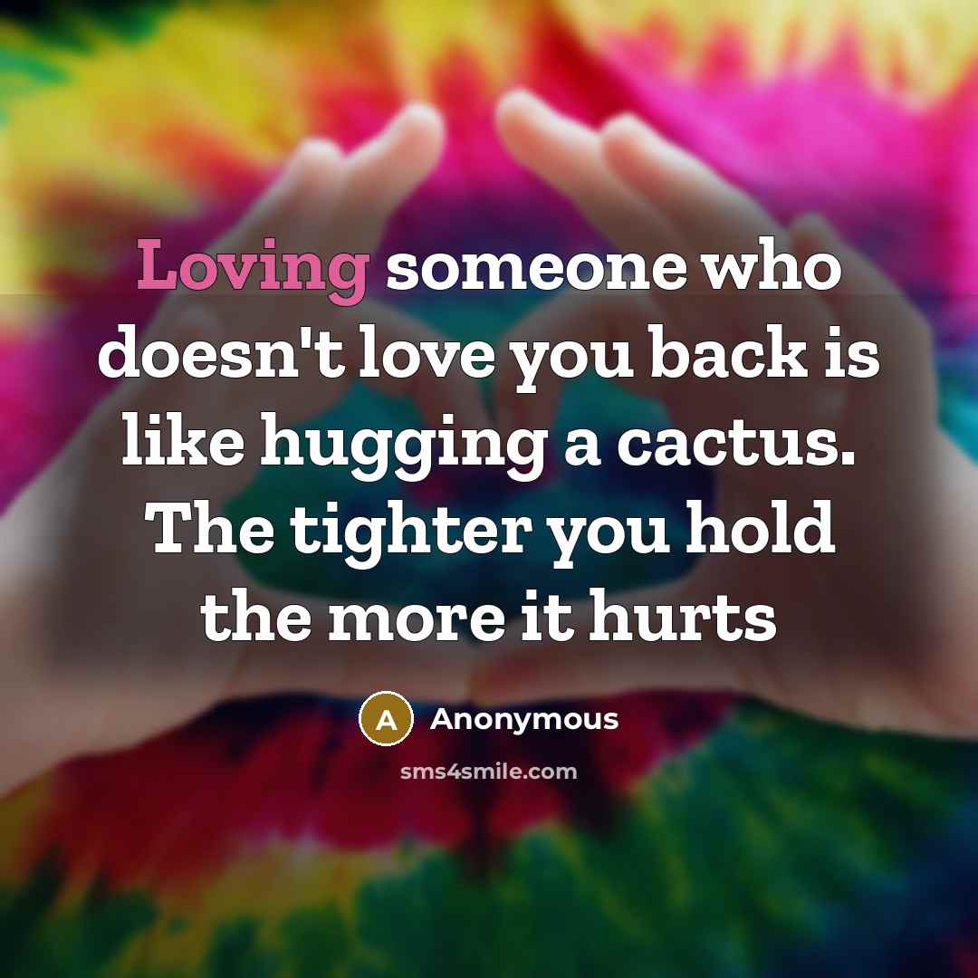 “Loving someone who doesn't love you back is like hugging…” quote by Anonymous